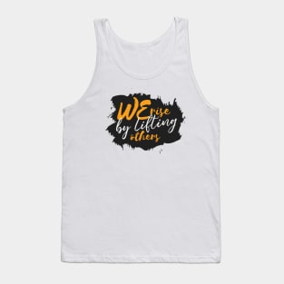 We Rise By Lifting Others Tank Top